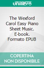 The Wexford Carol Easy Piano Sheet Music. E-book. Formato EPUB ebook di Silvertonalities