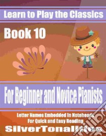 Learn to Play the Classics Book 10. E-book. Formato EPUB ebook di Silvertonalities