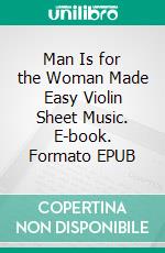 Man Is for the Woman Made Easy Violin Sheet Music. E-book. Formato EPUB ebook