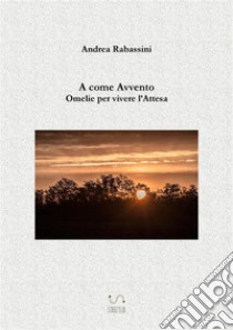 A come AvventoOmelie per vivere l'Attesa. E-book. Formato Mobipocket ebook di Andrea Rabassini