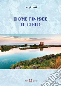 Dove finisce il cielo. E-book. Formato EPUB ebook