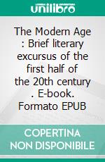 The Modern Age : Brief literary excursus of the first half of the 20th century . E-book. Formato EPUB ebook