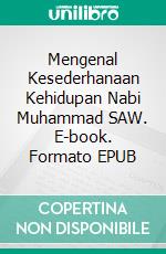 Mengenal Kesederhanaan Kehidupan Nabi Muhammad SAW. E-book. Formato EPUB ebook di Jannah Firdaus Mediapro