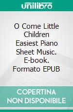 O Come Little Children Easiest Piano Sheet Music. E-book. Formato EPUB ebook di Silvertonalities