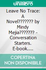 Leave No Trace: A Novel??????? by Mindy Mejia??????? | Conversation Starters. E-book. Formato EPUB ebook di dailyBooks