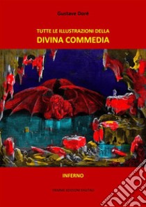 Tutte le illustrazioni della Divina CommediaInferno. E-book. Formato Mobipocket ebook di Gustave Doré