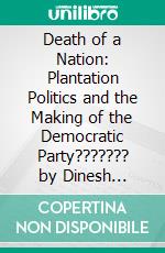 Death of a Nation: Plantation Politics and the Making of the Democratic Party??????? by Dinesh D'Souza??????? | Conversation Starters. E-book. Formato EPUB ebook di dailyBooks