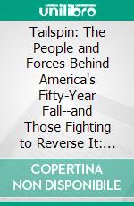 Tailspin: The People and Forces Behind America's Fifty-Year Fall--and Those Fighting to Reverse It: Discussion Prompts. E-book. Formato EPUB ebook di bestof.me