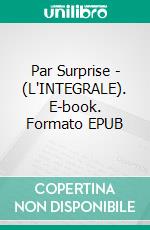 Par Surprise - (L'INTEGRALE). E-book. Formato EPUB ebook di Mila Leduc