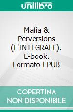 Mafia & Perversions (L'INTEGRALE). E-book. Formato EPUB