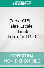 7ème CIEL - 1ère Escale. E-book. Formato EPUB ebook di Mila Leduc