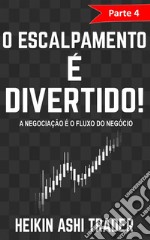 O Escalpamento é Divertido! 4Parte 4: A Negociação é um Negócio de Fluxos. E-book. Formato Mobipocket ebook