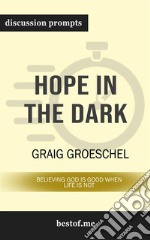 Hope in the Dark: Believing God Is Good When Life Is Not: Discussion Prompts. E-book. Formato EPUB ebook