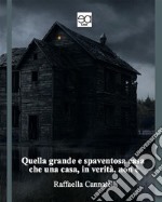 Quella grande e spaventosa casa che una casa, in verità, non è. E-book. Formato EPUB ebook