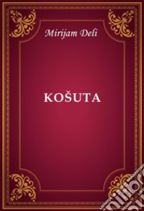 Košuta. E-book. Formato EPUB ebook di Mirijam Deli