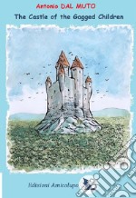 The Castle of Gagged ChildrenDedicated to all Mothers having autistic Sons. E-book. Formato PDF ebook