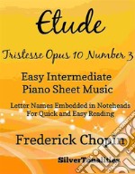 Etude Tristesse Opus 10 Number 3 Easy Intermediate Piano Sheet Music. E-book. Formato EPUB ebook