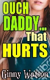 Ouch Daddy... That Hurts. E-book. Formato Mobipocket ebook di Ginny Watson