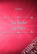 La biche au bois. E-book. Formato EPUB ebook