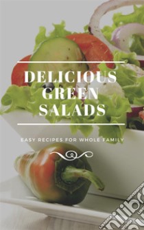 Delicious Green Salads. E-book. Formato EPUB ebook di Dennis Adams