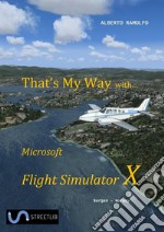 That's My Way with Microsoft FSX. E-book. Formato EPUB ebook