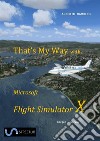 That's My Way with Microsoft FSX. E-book. Formato EPUB ebook