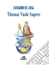 Thomas vuole sapere. E-book. Formato EPUB ebook di EDOARDO DE LUCA