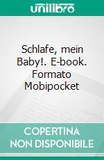 Schlafe, mein Baby!. E-book. Formato Mobipocket ebook