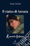 Il Viatico di Antonia. E-book. Formato EPUB ebook di Alberto Danieli