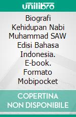 Biografi Kehidupan Nabi Muhammad SAW Edisi Bahasa Indonesia. E-book. Formato Mobipocket ebook