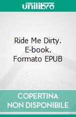 Ride Me Dirty. E-book. Formato EPUB ebook di Vanessa Vale