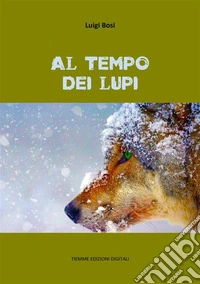 Al tempo dei lupi. E-book. Formato EPUB ebook