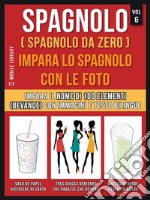 Spagnolo ( Spagnolo da zero ) Impara lo spagnolo con le foto (Vol 6)Impara il nome di 100 elementi (bevande) con immagini e testo bilingue. E-book. Formato EPUB ebook