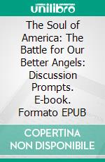 The Soul of America: The Battle for Our Better Angels: Discussion Prompts. E-book. Formato EPUB ebook di bestof.me