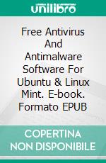 Free Antivirus And Antimalware Software For Ubuntu & Linux Mint. E-book. Formato EPUB ebook di Cyber Jannah Studio