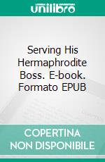 Serving His Hermaphrodite Boss. E-book. Formato EPUB ebook di Michael Jade