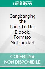 Gangbanging the Bride-To-Be. E-book. Formato EPUB ebook di Fabia Berry