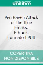 Pen Raven Attack of the Blue Freaks. E-book. Formato EPUB ebook