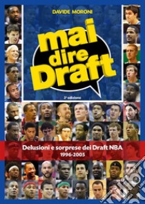 Mai dire Draft. Delusioni e sorprese dei Draft NBA 1996-20052º edizione. E-book. Formato EPUB ebook di Davide Moroni