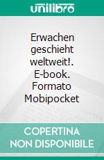 Erwachen geschieht weltweit!. E-book. Formato Mobipocket ebook