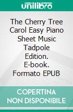 The Cherry Tree Carol Easy Piano Sheet Music Tadpole Edition. E-book. Formato EPUB ebook di Silvertonalities