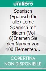 Spanisch (Spanisch für alle) Lerne Spanisch mit Bildern (Vol 6)Erlernen Sie den Namen von 100 Elementen (Getränke) mit Bildern und zweisprachigem Text. E-book. Formato Mobipocket ebook di Mobile Library