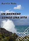 Un weekend lungo una vita. E-book. Formato EPUB ebook