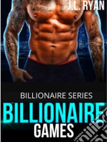 Billionaire GamesA Billionaire Series. E-book. Formato EPUB ebook di J.L. Ryan