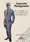 Caporetto ManagementDalla disfatta alla vittoria: la lezione di Armando Diaz per i manager moderni. E-book. Formato EPUB ebook di ANTONIO IANNAMORELLI