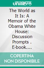 The World as It Is: A Memoir of the Obama White House: Discussion Prompts . E-book. Formato EPUB ebook