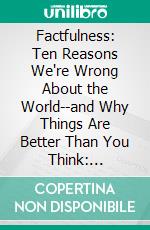 Factfulness: Ten Reasons We're Wrong About the World--and Why Things Are Better Than You Think: Discussion Prompts. E-book. Formato EPUB ebook di bestof.me