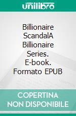 Billionaire ScandalA Billionaire Series. E-book. Formato EPUB ebook di J.L. Ryan