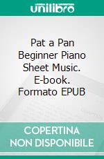 Pat a Pan Beginner Piano Sheet Music. E-book. Formato EPUB ebook di Silvertonalities