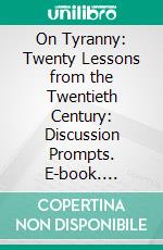 On Tyranny: Twenty Lessons from the Twentieth Century: Discussion Prompts. E-book. Formato EPUB ebook di bestof.me